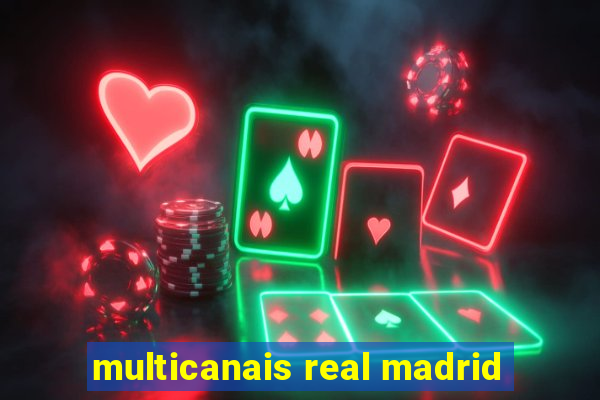 multicanais real madrid